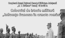 Colocviul „Influențe franceze în armata română de-a lungul timpului“
